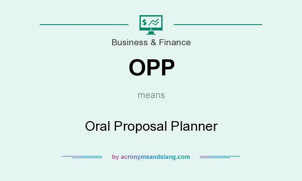 What does OPP mean? It stands for Oral Proposal Planner