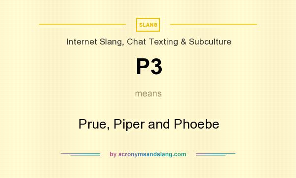 What does P3 mean? It stands for Prue, Piper and Phoebe