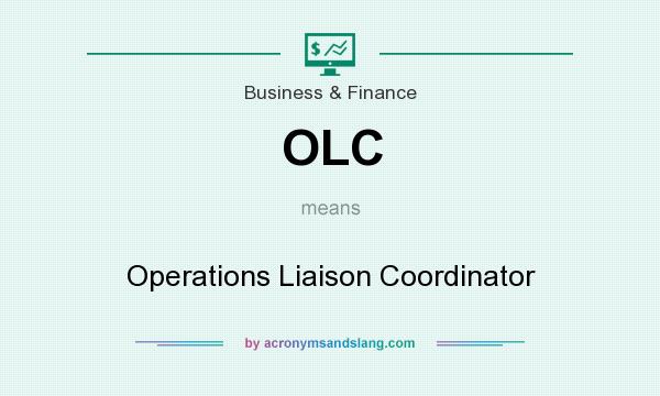 What does OLC mean? It stands for Operations Liaison Coordinator