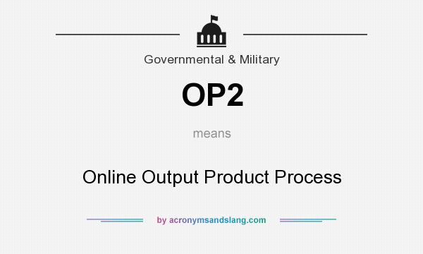 What does OP2 mean? It stands for Online Output Product Process