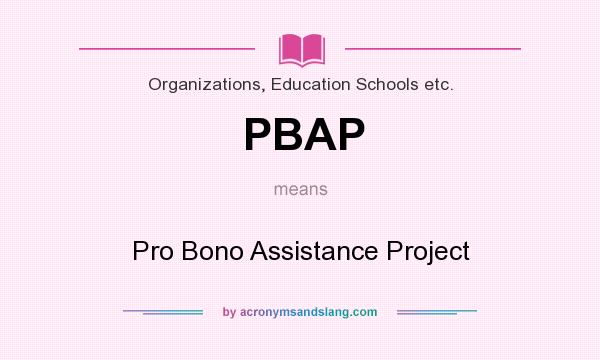 What does PBAP mean? It stands for Pro Bono Assistance Project