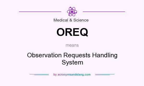What does OREQ mean? It stands for Observation Requests Handling System