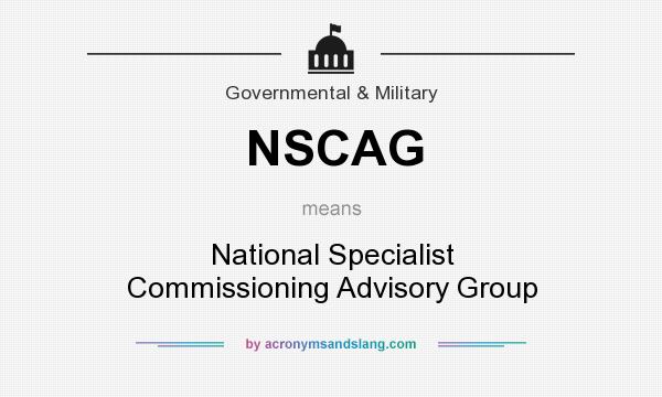 What does NSCAG mean? It stands for National Specialist Commissioning Advisory Group