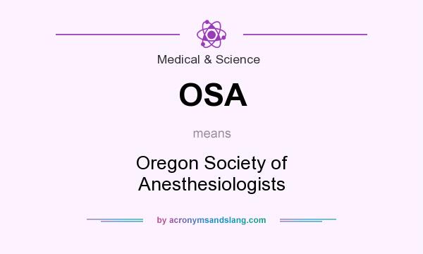 What does OSA mean? It stands for Oregon Society of Anesthesiologists