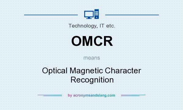 What does OMCR mean? It stands for Optical Magnetic Character Recognition