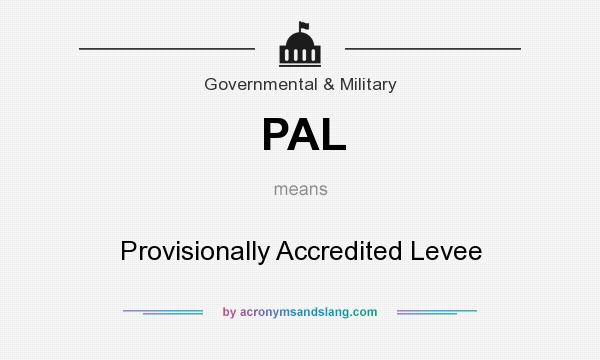 What does PAL mean? It stands for Provisionally Accredited Levee