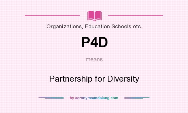 What does P4D mean? It stands for Partnership for Diversity