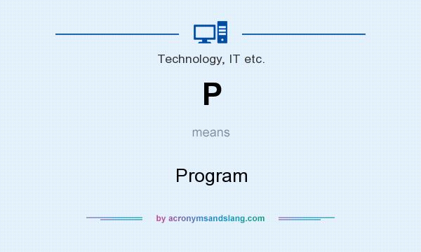 What does P mean? It stands for Program
