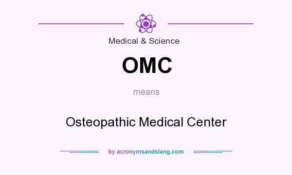What does OMC mean? It stands for Osteopathic Medical Center