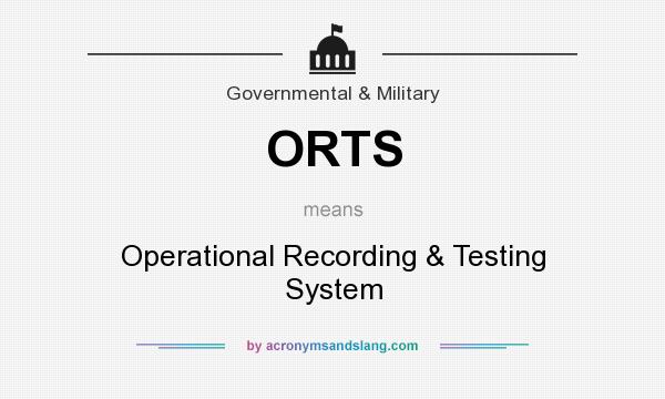 What does ORTS mean? It stands for Operational Recording & Testing System