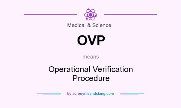 What does OVP mean? It stands for Operational Verification Procedure