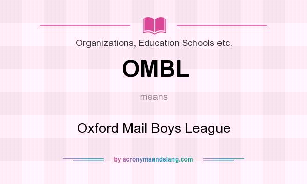 What does OMBL mean? It stands for Oxford Mail Boys League