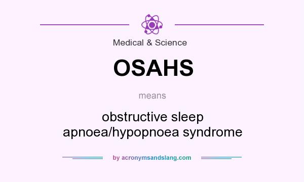 What does OSAHS mean? It stands for obstructive sleep apnoea/hypopnoea syndrome