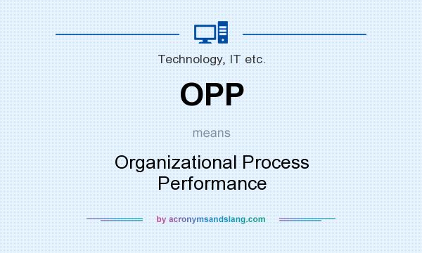 What does OPP mean? It stands for Organizational Process Performance
