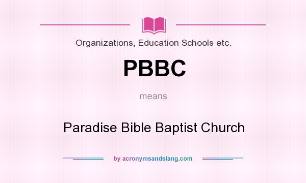 What does PBBC mean? It stands for Paradise Bible Baptist Church
