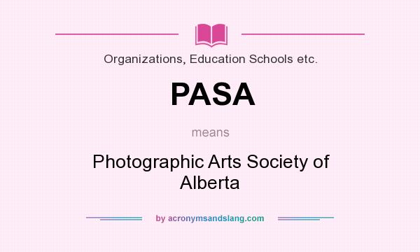 What does PASA mean? It stands for Photographic Arts Society of Alberta