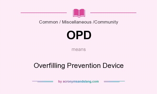 What does OPD mean? It stands for Overfilling Prevention Device