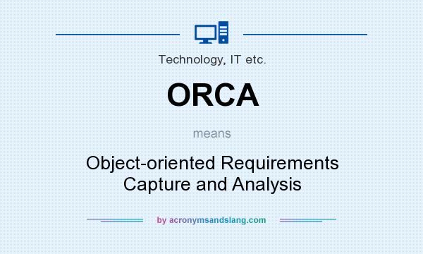 What does ORCA mean? It stands for Object-oriented Requirements Capture and Analysis