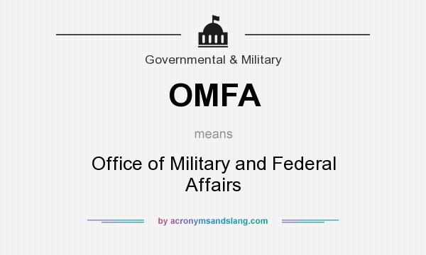 What does OMFA mean? It stands for Office of Military and Federal Affairs