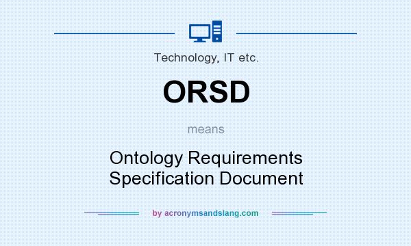 What does ORSD mean? It stands for Ontology Requirements Specification Document