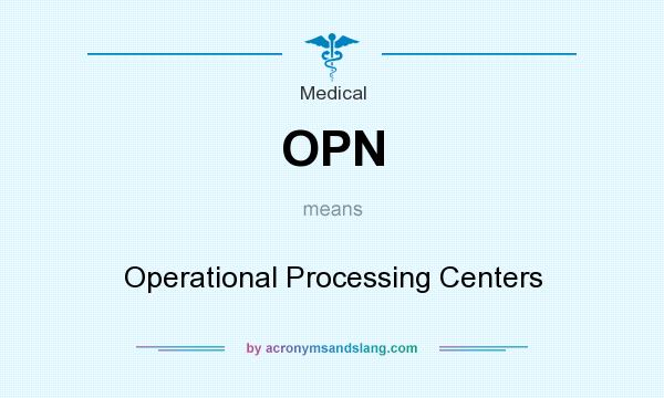 What does OPN mean? It stands for Operational Processing Centers