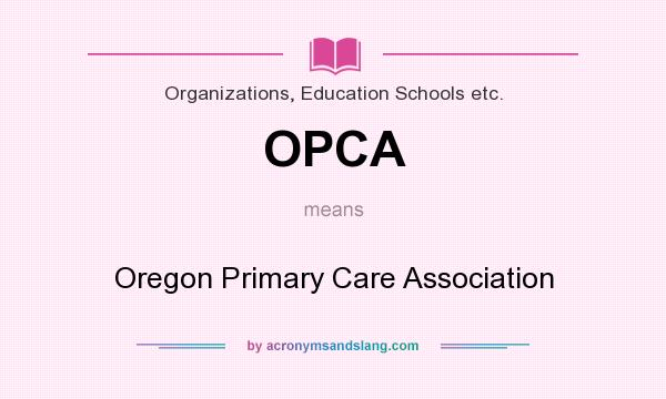 What does OPCA mean? It stands for Oregon Primary Care Association