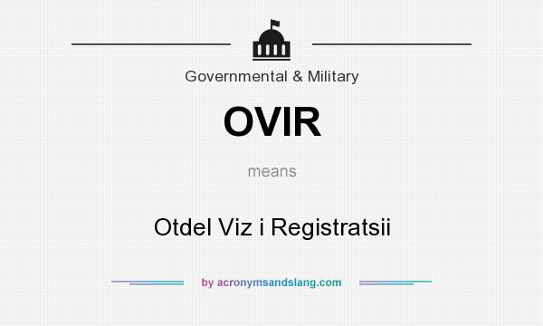 What does OVIR mean? It stands for Otdel Viz i Registratsii