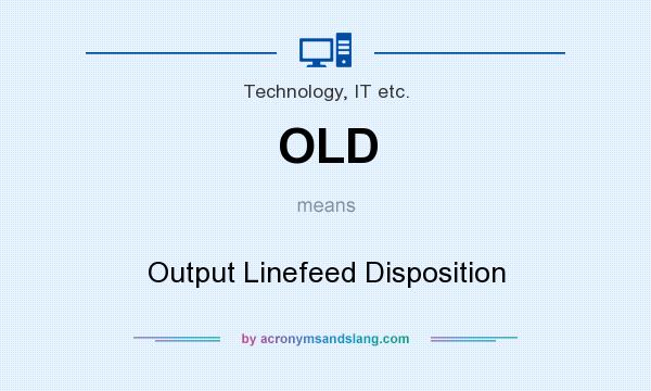 What does OLD mean? It stands for Output Linefeed Disposition