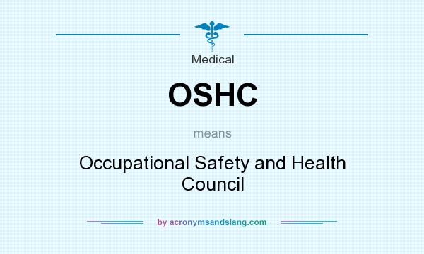 What does OSHC mean? It stands for Occupational Safety and Health Council
