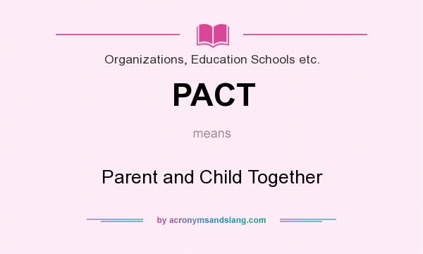 What does PACT mean? It stands for Parent and Child Together