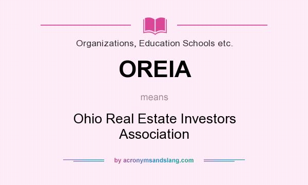 What does OREIA mean? It stands for Ohio Real Estate Investors Association