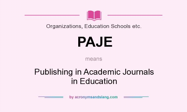 What does PAJE mean? It stands for Publishing in Academic Journals in Education