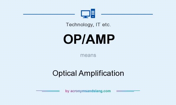 What does OP/AMP mean? It stands for Optical Amplification