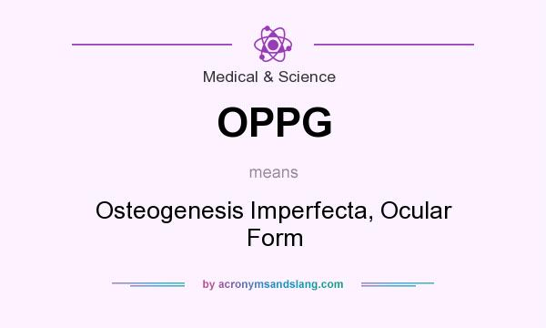 What does OPPG mean? It stands for Osteogenesis Imperfecta, Ocular Form