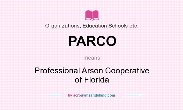 What does PARCO mean? It stands for Professional Arson Cooperative of Florida