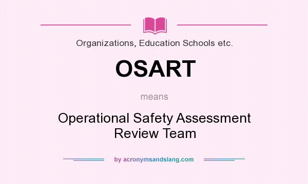 What does OSART mean? It stands for Operational Safety Assessment Review Team