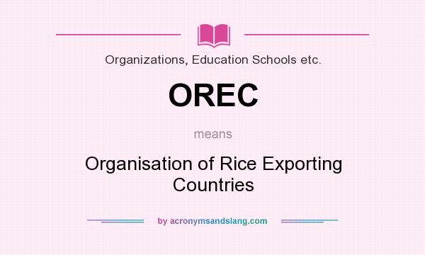 What does OREC mean? It stands for Organisation of Rice Exporting Countries