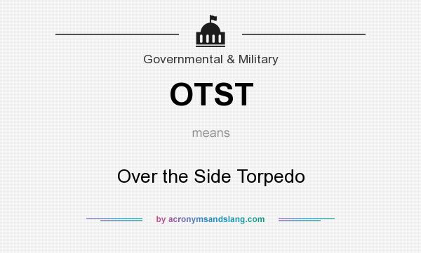 What does OTST mean? It stands for Over the Side Torpedo
