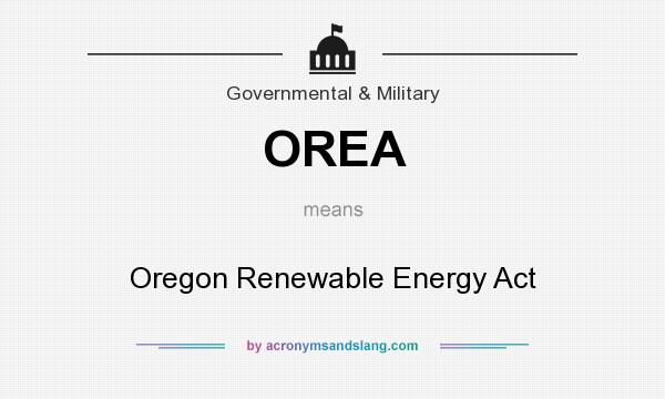 What does OREA mean? It stands for Oregon Renewable Energy Act