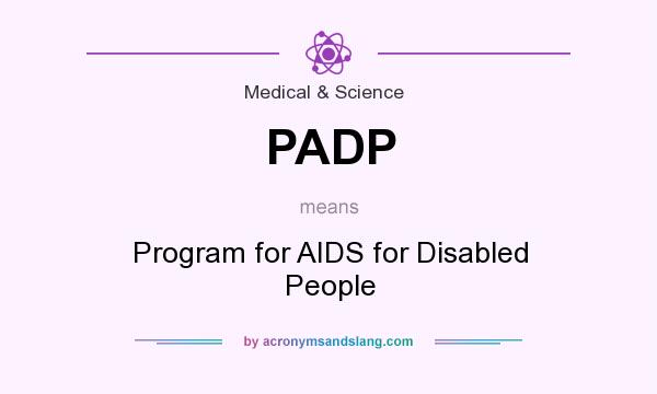 What does PADP mean? It stands for Program for AIDS for Disabled People