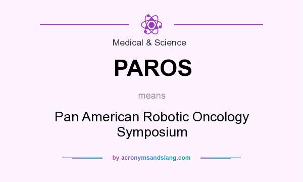 What does PAROS mean? It stands for Pan American Robotic Oncology Symposium