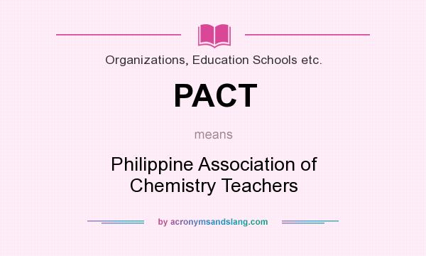 What does PACT mean? It stands for Philippine Association of Chemistry Teachers