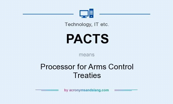 What does PACTS mean? It stands for Processor for Arms Control Treaties