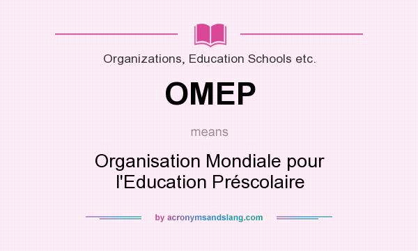What does OMEP mean? It stands for Organisation Mondiale pour l`Education Préscolaire