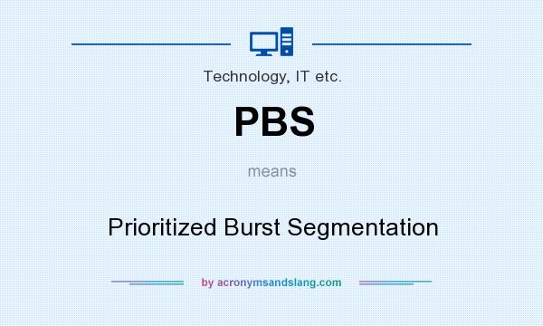 What does PBS mean? It stands for Prioritized Burst Segmentation