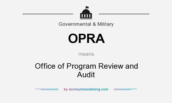 What does OPRA mean? It stands for Office of Program Review and Audit