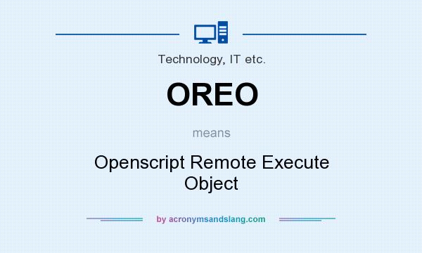 What does OREO mean? It stands for Openscript Remote Execute Object