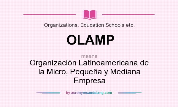 What does OLAMP mean? It stands for Organización Latinoamericana de la Micro, Pequeña y Mediana Empresa