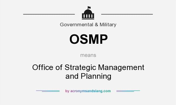 What does OSMP mean? It stands for Office of Strategic Management and Planning