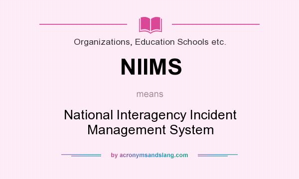 What does NIIMS mean? It stands for National Interagency Incident Management System